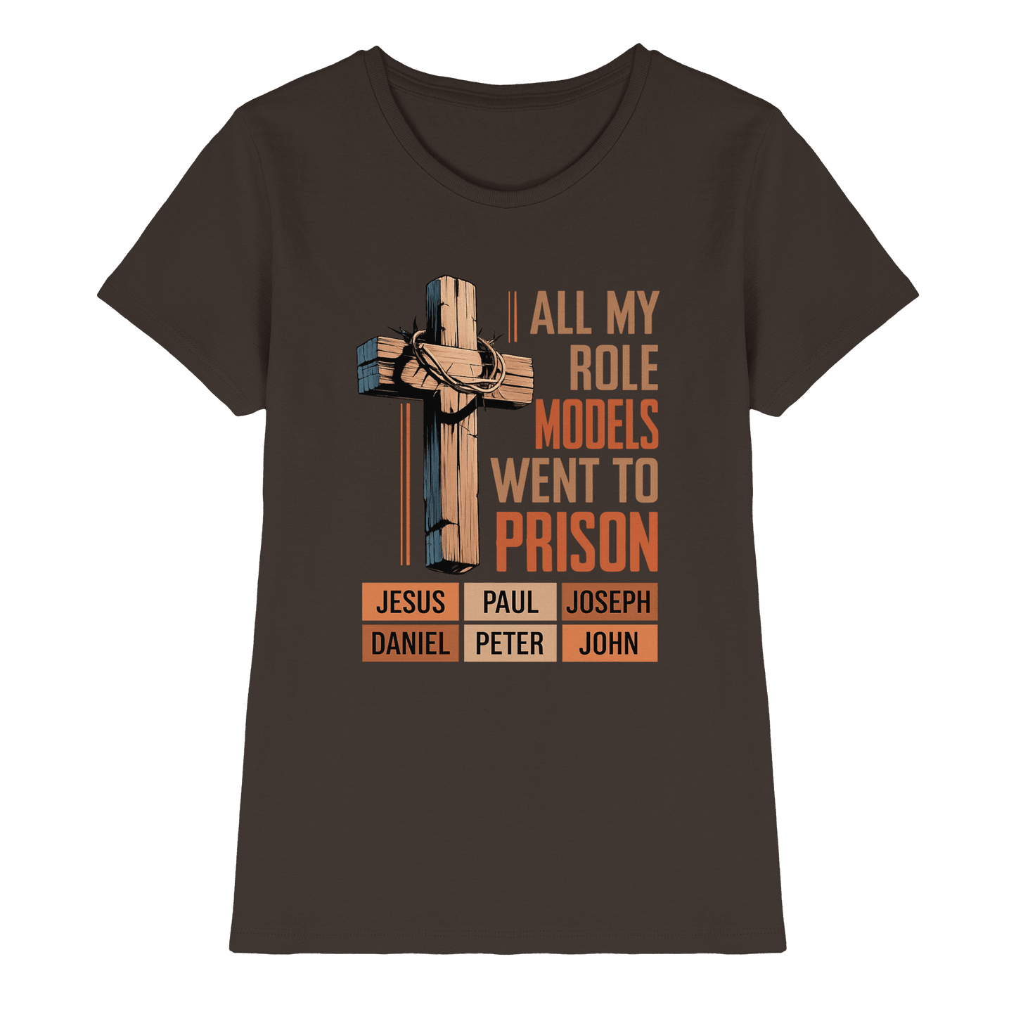 All My Role Models Went to Prison | Christliches Design - Ladies Premium Shirt - Lady-Shirts - Brown - GfoitMa