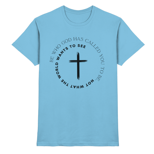 Be Who God Called You To Be – Cross Statement Design - Premium Shirt - Unisex-Shirts - Sky Blue - GfoitMa