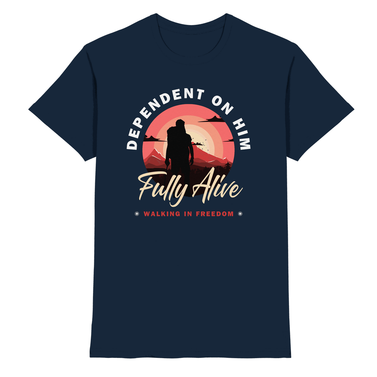 Dependent on Him – Fully Alive - Premium Shirt - Unisex-Shirts - Navy - GfoitMa