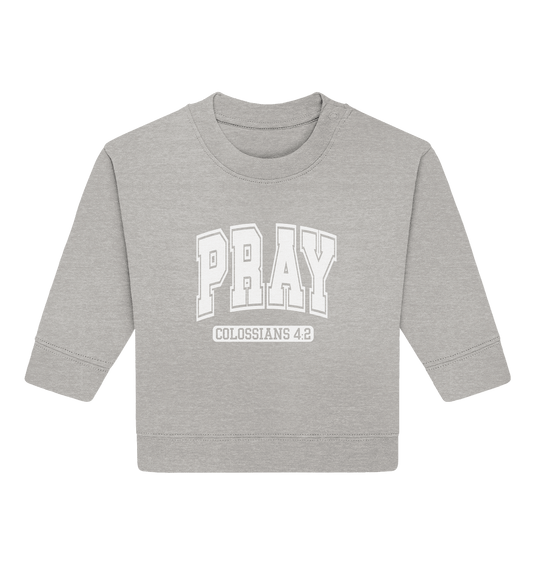 Pray – Colossians 4:2 - Baby Organic Sweatshirt