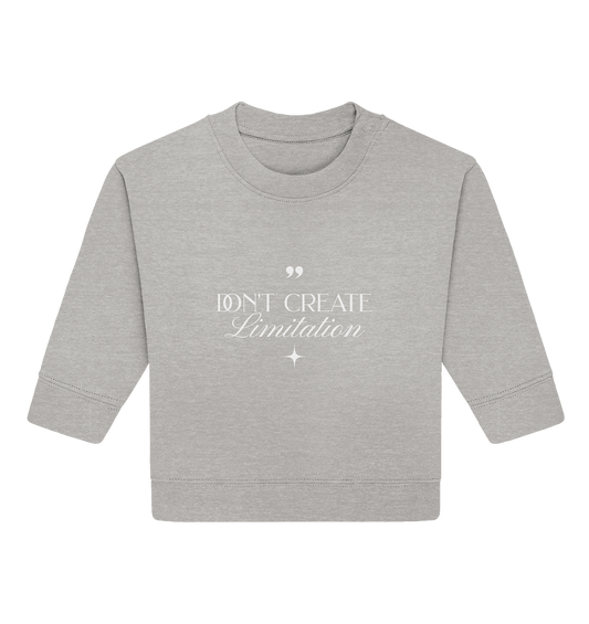 Don’t Create Limitations - Baby Organic Sweatshirt
