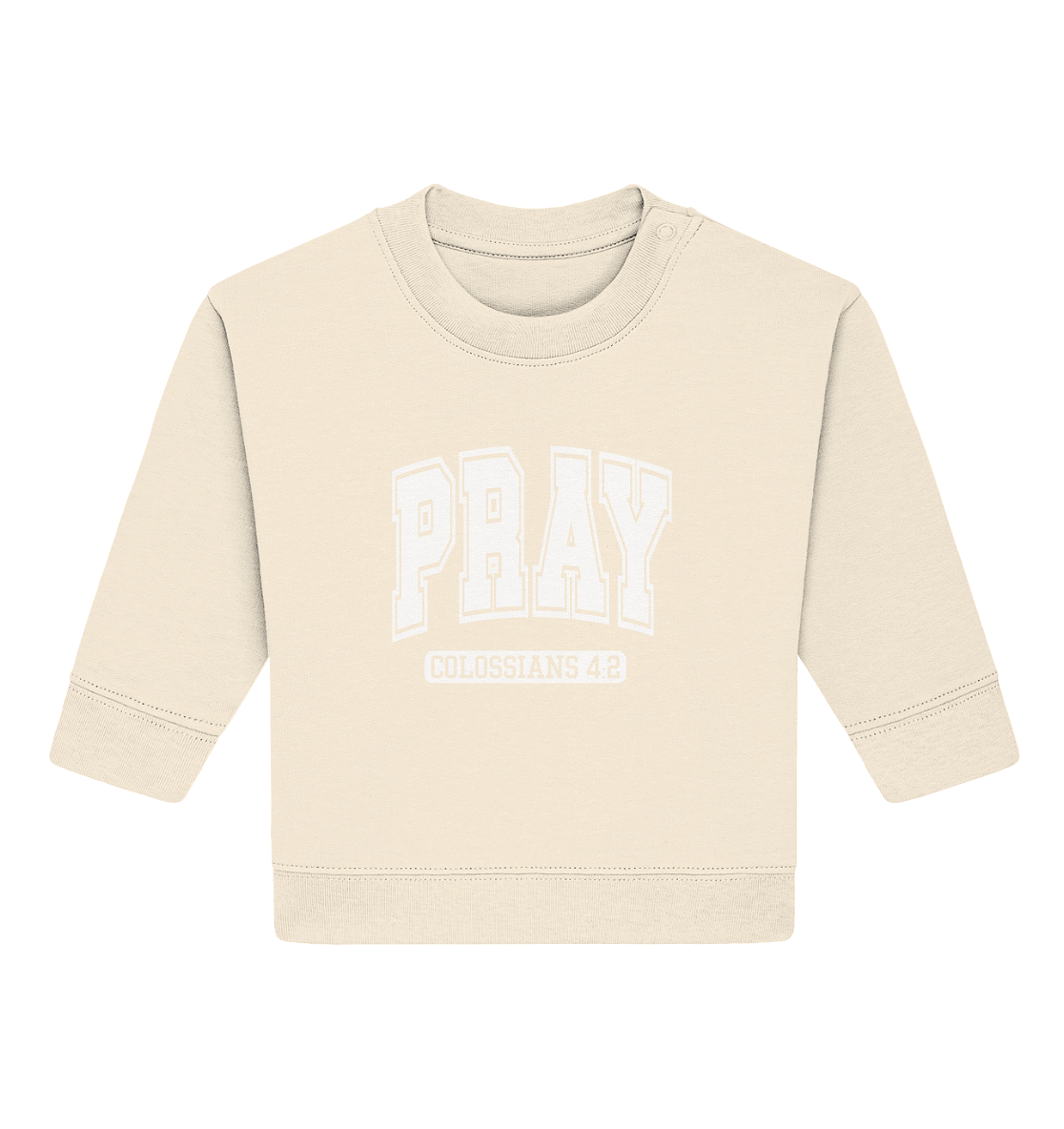 Pray – Colossians 4:2 - Baby Organic Sweatshirt