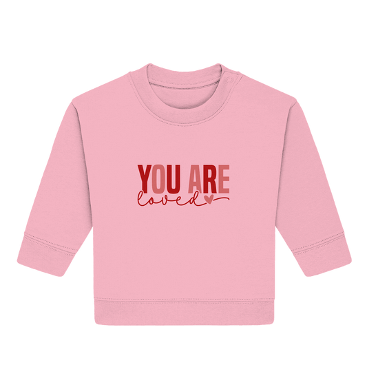 You Are Loved – Bedingungslos geliebt! - Baby Organic Sweatshirt