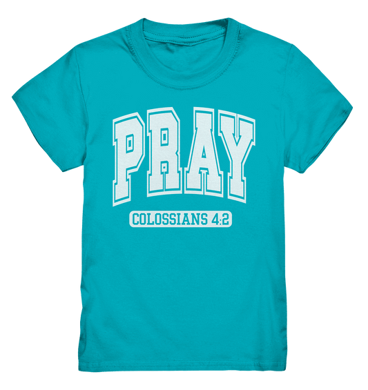 Pray – Colossians 4:2 - Kids Premium Shirt