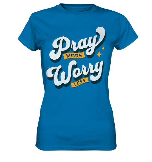 Bete mehr, sorge dich weniger - Ladies Premium Shirt