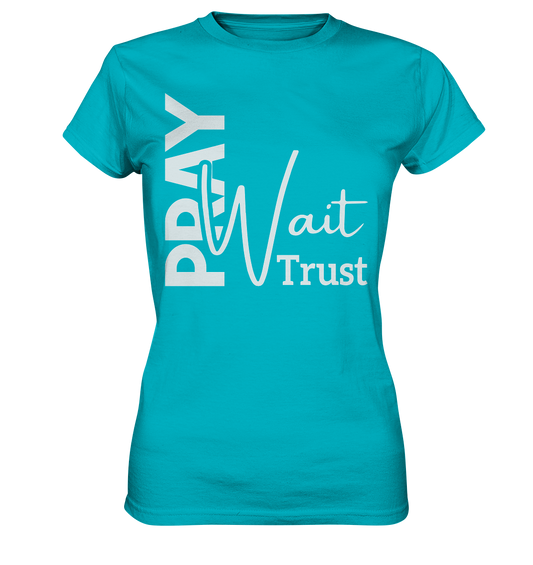Pray. Wait. Trust. - Ladies Premium Shirt