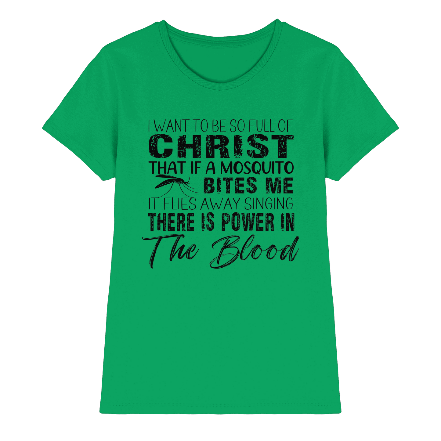 I Want to Be So Full of Christ – Mosquito | Christian Statement Print - Ladies Premium Shirt