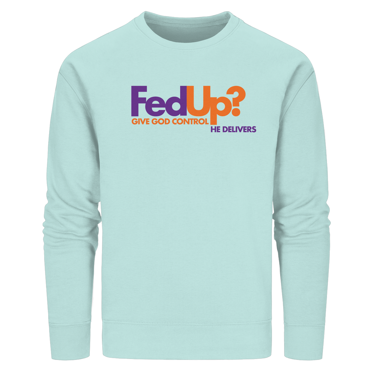 Fed Up? Give God Control – He Delivers | Psalm 34,19 Christliches Statement Design - Organic Basic Unisex Sweatshirt - GfoitMa