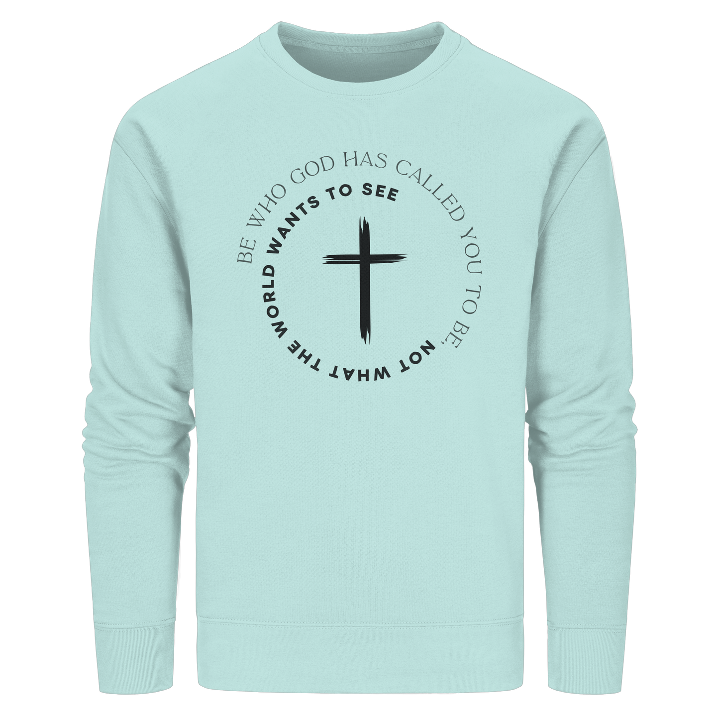 Be Who God Called You To Be – Cross Statement Design - Organic Basic Unisex Sweatshirt