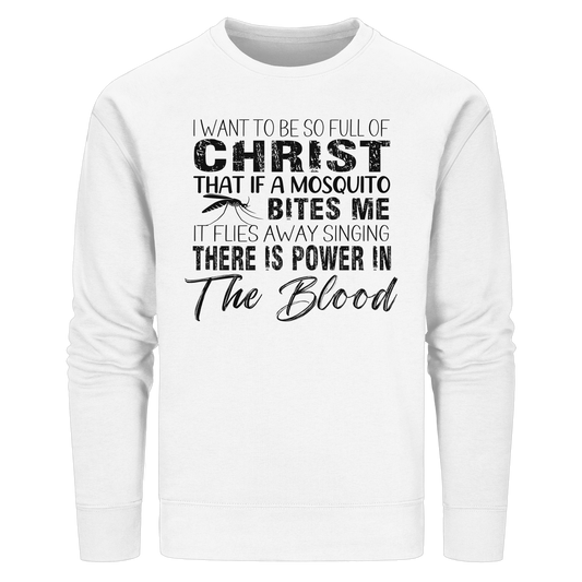 I Want to Be So Full of Christ – Mosquito | Christian Statement Print - Organic Basic Unisex Sweatshirt