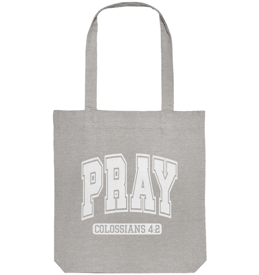 Pray – Colossians 4:2 - Organic Tote-Bag