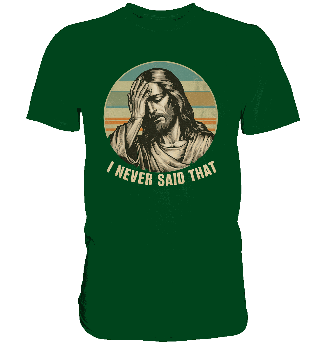 I Never Said That - Jesus - Premium Shirt - GfoitMa - Bottle Green / XS