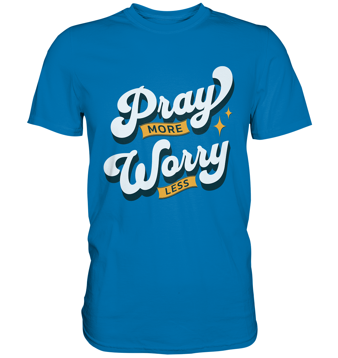 Bete mehr, sorge dich weniger - Premium Shirt