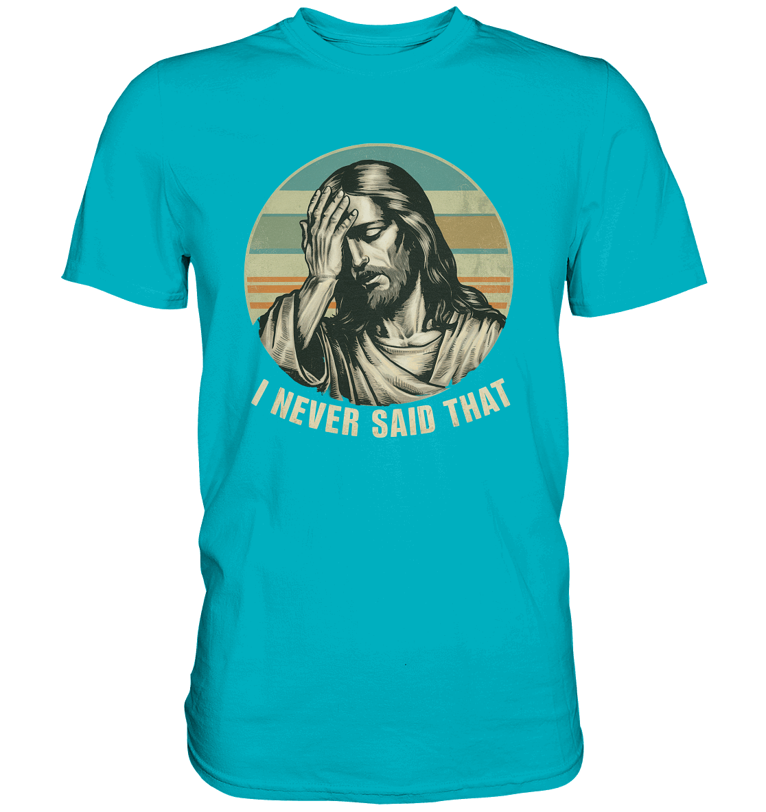 I Never Said That - Jesus - Premium Shirt - GfoitMa - Swimming Pool / XS