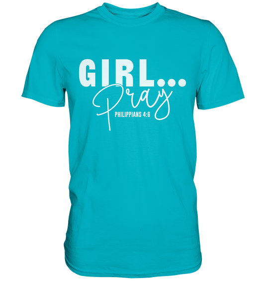 Girl. Pray. - Premium Shirt
