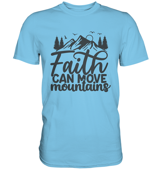 Glaube versetzt Berge - Premium Shirt