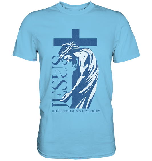 Live for Him - He died for me - Premium Shirt