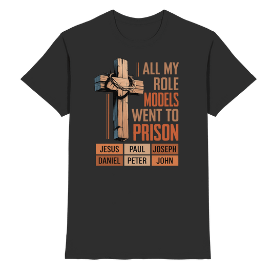 All My Role Models Went to Prison | Christliches Design - Premium Shirt