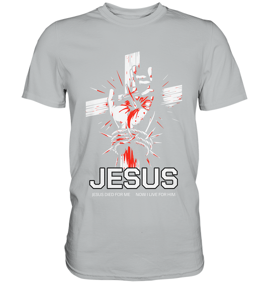 Jesus starb für mich – Jetzt lebe ich für ihn - Premium Shirt