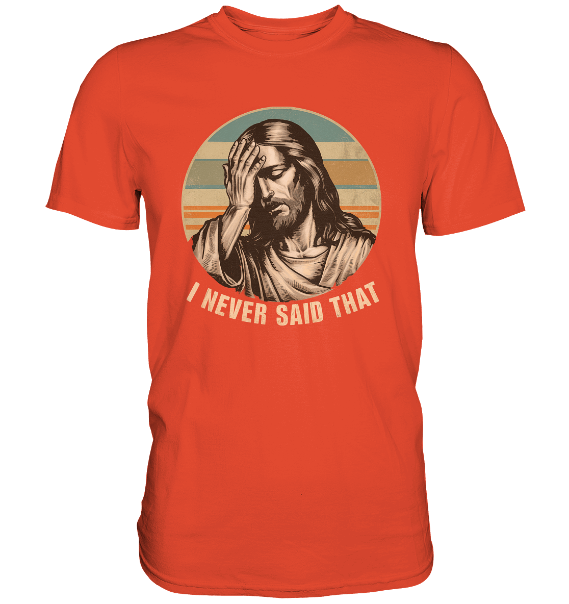 I Never Said That - Jesus - Premium Shirt - GfoitMa - Sunset Orange / XS