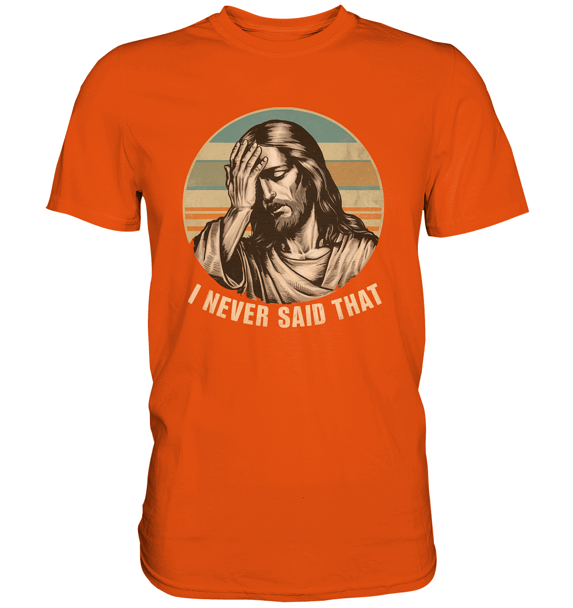 I Never Said That - Jesus - Premium Shirt - GfoitMa - Orange / XS
