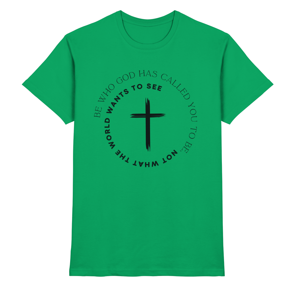 Be Who God Called You To Be – Cross Statement Design - Premium Shirt - GfoitMa - Kelly Green / XS