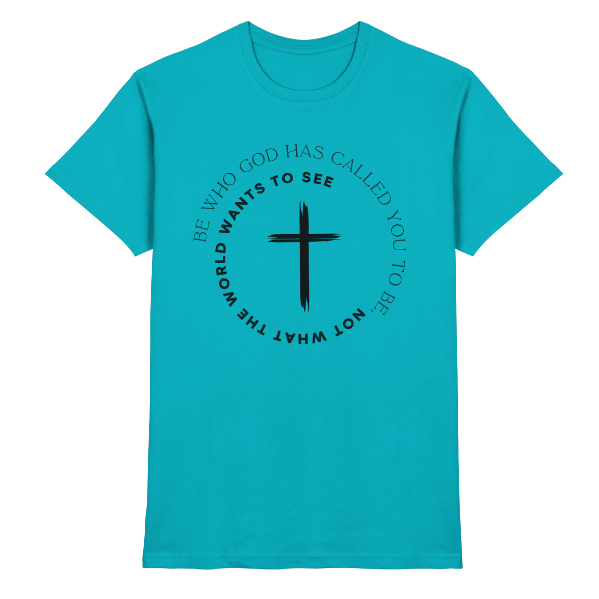 Be Who God Called You To Be – Cross Statement Design - Premium Shirt - GfoitMa - Swimming Pool / XS