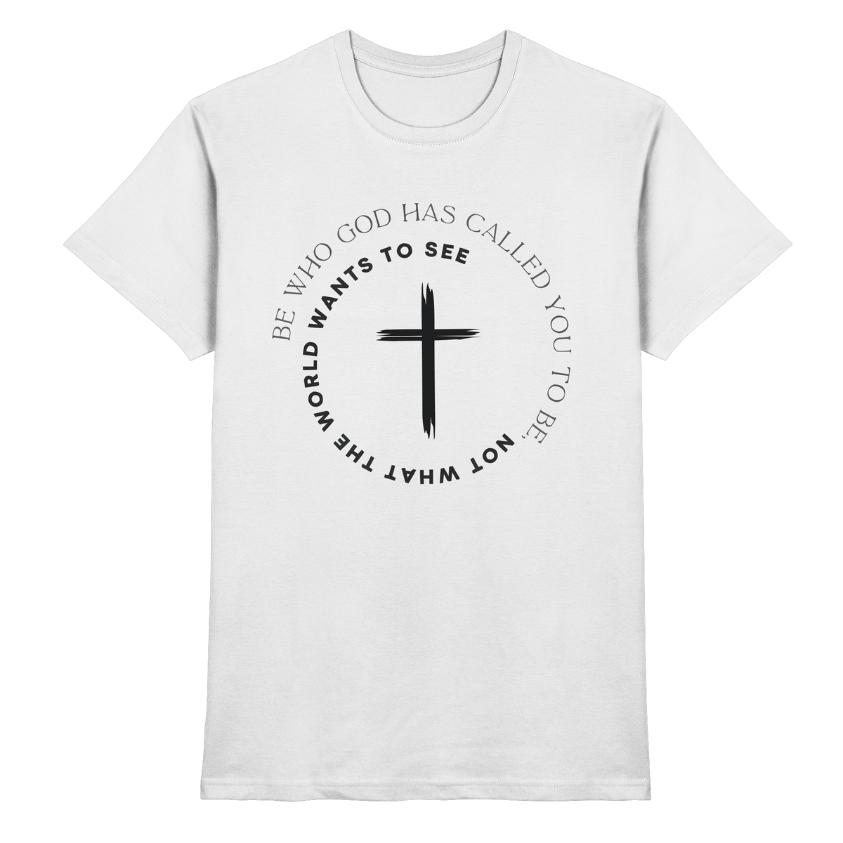 Be Who God Called You To Be – Cross Statement Design - Premium Shirt - GfoitMa - White / XS