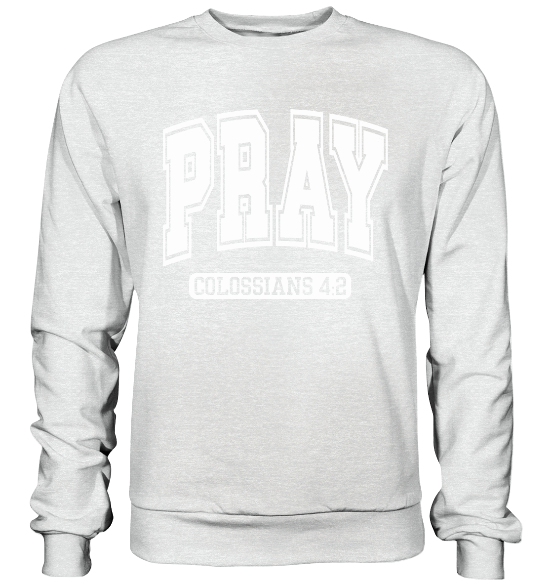 Pray – Colossians 4:2 - Premium Sweatshirt