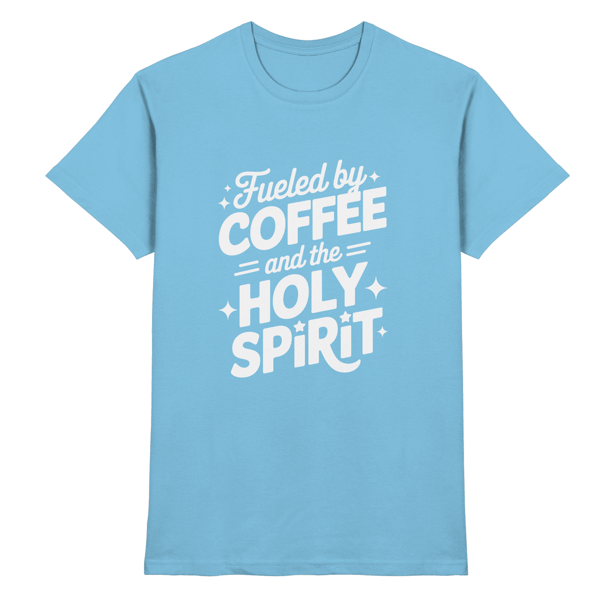 Fueled by Coffee & the Holy Spirit – Alltag mit Kraft von oben - Premium Shirt - Unisex-Shirts - Sky Blue - GfoitMa