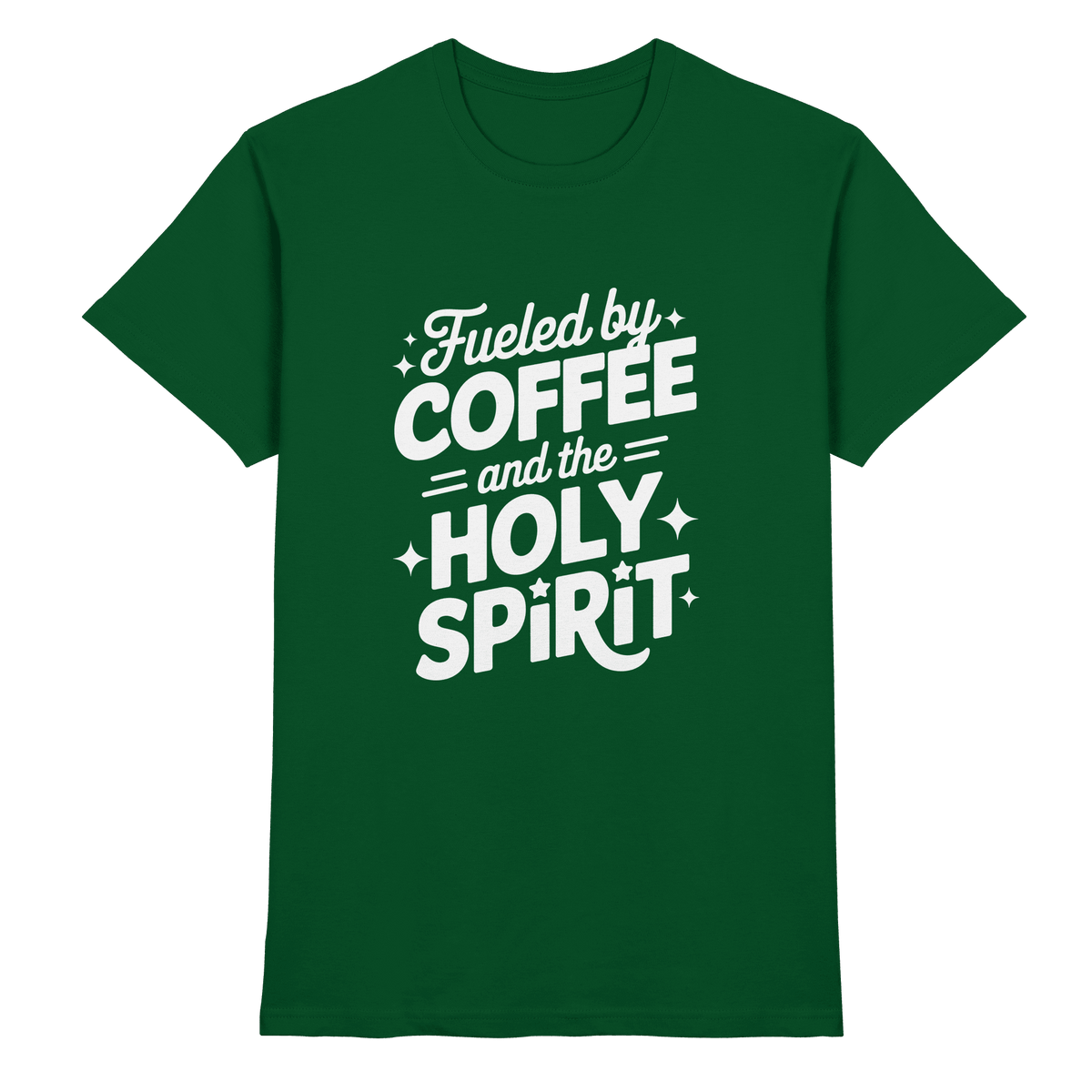 Fueled by Coffee & the Holy Spirit – Alltag mit Kraft von oben - Premium Shirt - Unisex-Shirts - Bottle Green - GfoitMa