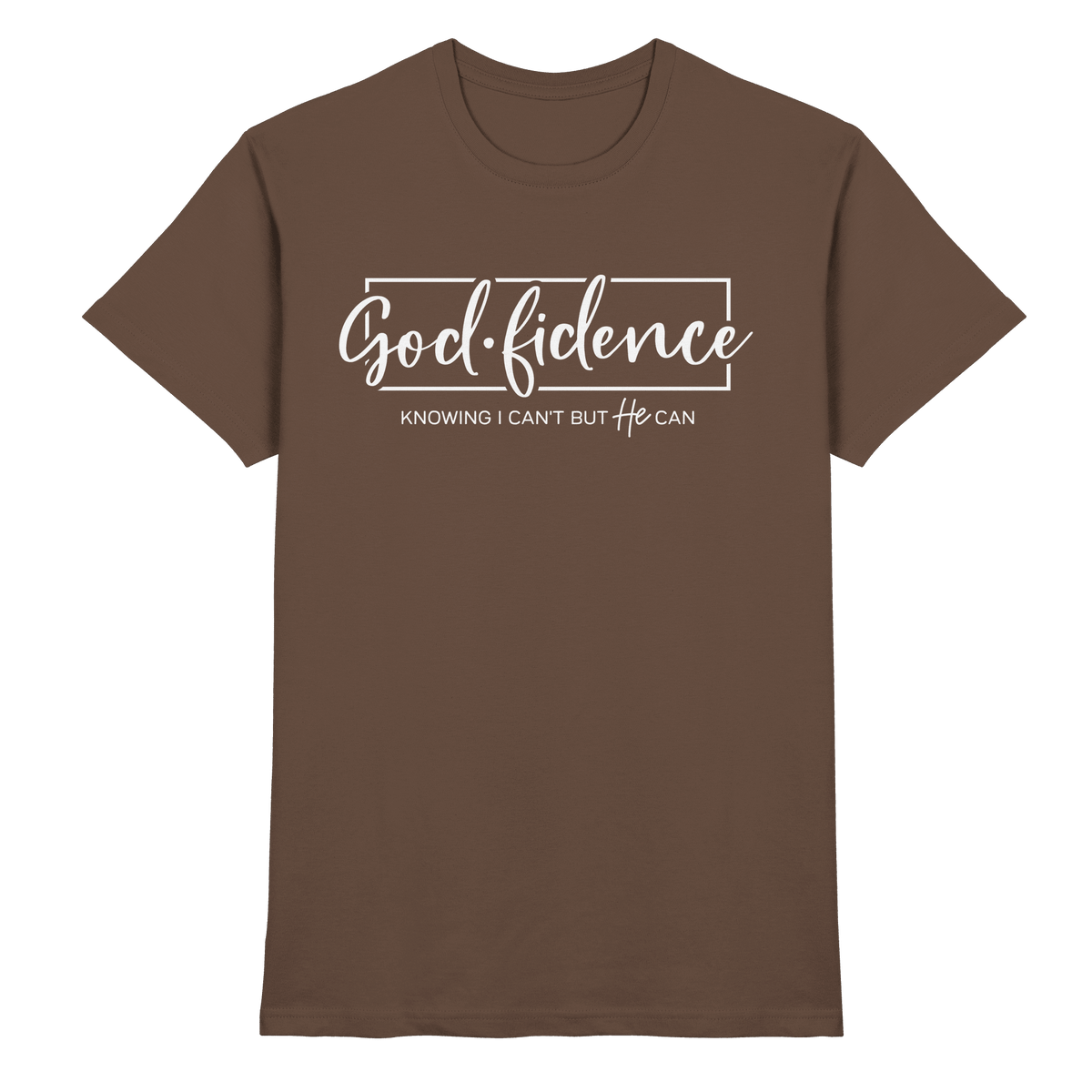 God.fidence – Knowing I can’t but He can | Christliche Kleidung - Premium Shirt - Unisex-Shirts - Chocolate - GfoitMa