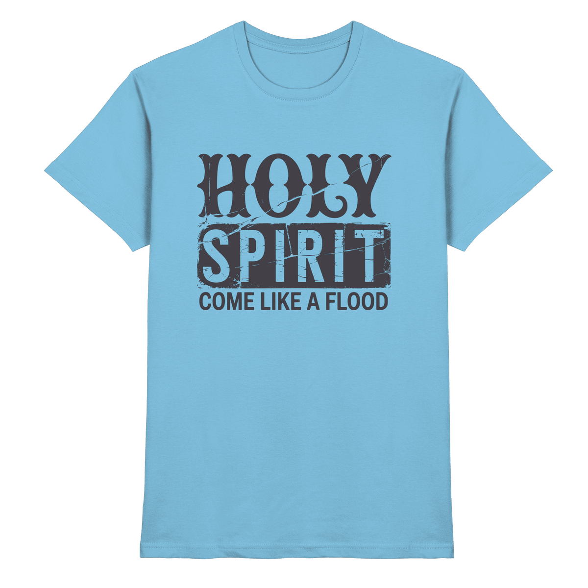 Holy Spirit, Come Like a Flood – Erfüllt von Gottes Gegenwart | Christliches Geschenk - Premium Shirt - Unisex-Shirts - Sky Blue - GfoitMa