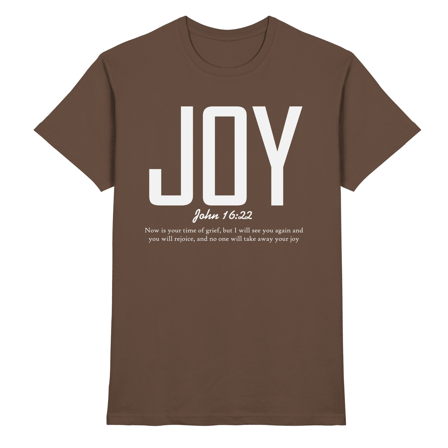 JOY – John 16:22 | Christliches Design mit Bibelvers - Premium Shirt - Unisex-Shirts - Chocolate - GfoitMa