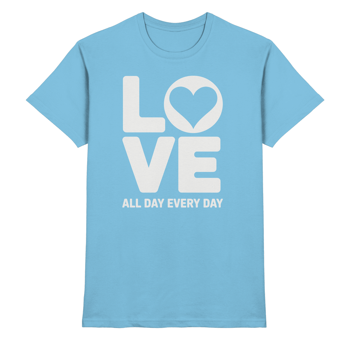 Love All Day Every Day | Love Design - Premium Shirt - Unisex-Shirts - Sky Blue - GfoitMa