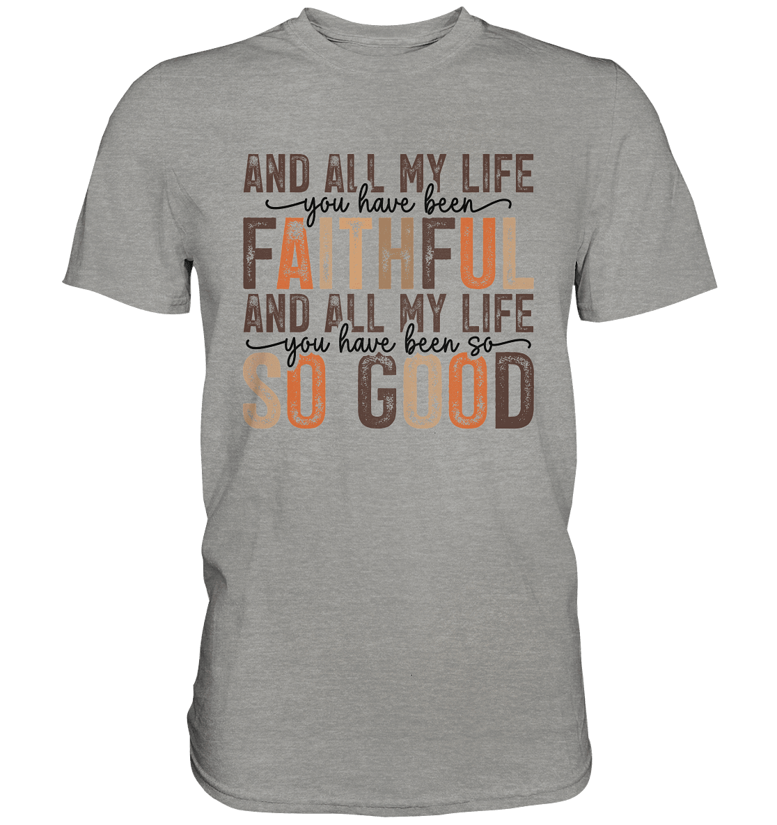All My Life – Treue und Güte - Premium Shirt - Unisex-Shirts - Sports Grey (meliert) - GfoitMa