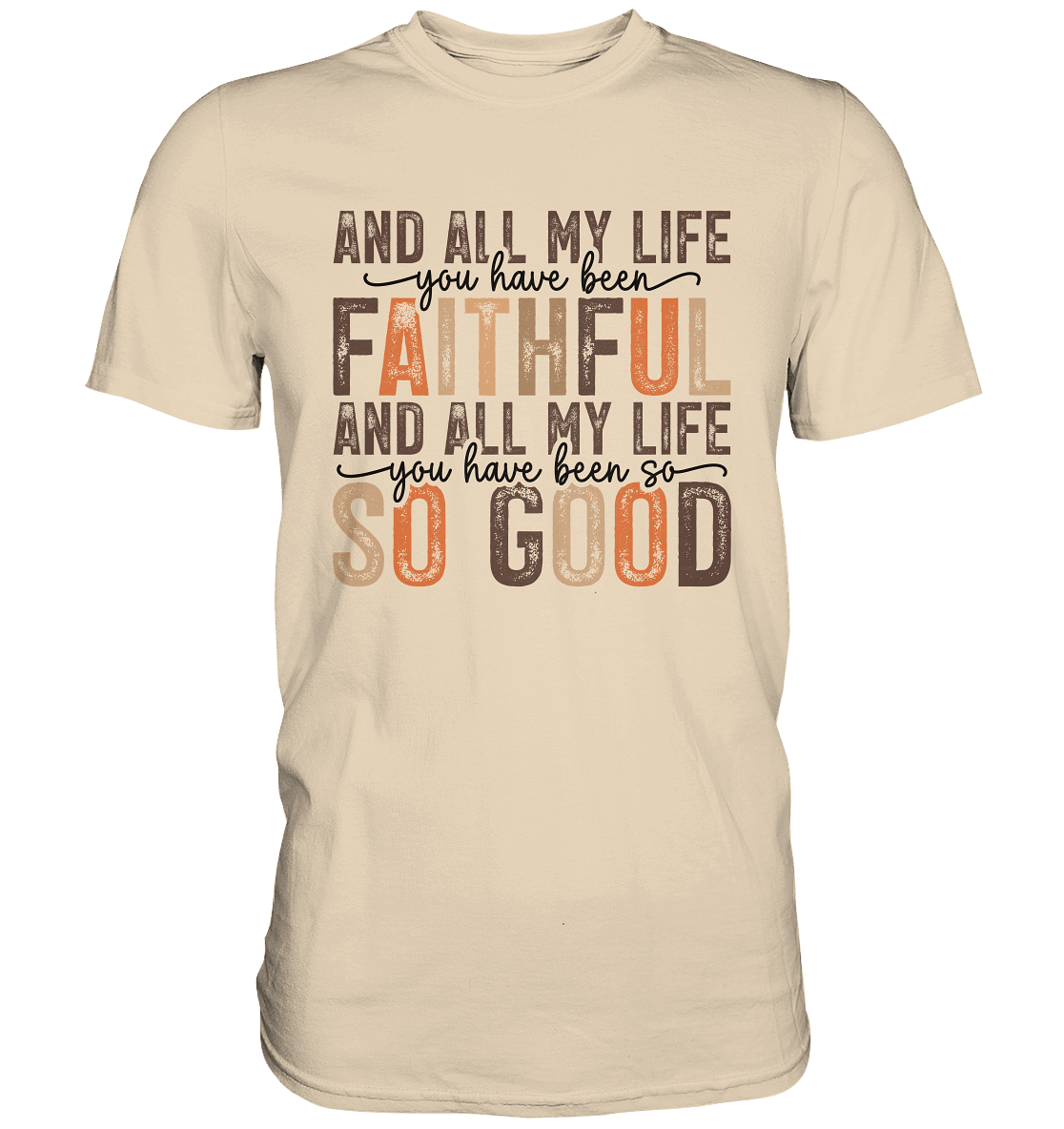 All My Life – Treue und Güte - Premium Shirt - Unisex-Shirts - Sand - GfoitMa
