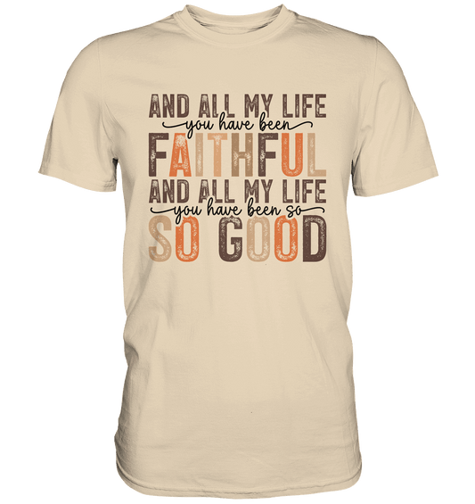 All My Life – Treue und Güte - Premium Shirt - Unisex-Shirts - Sand - GfoitMa