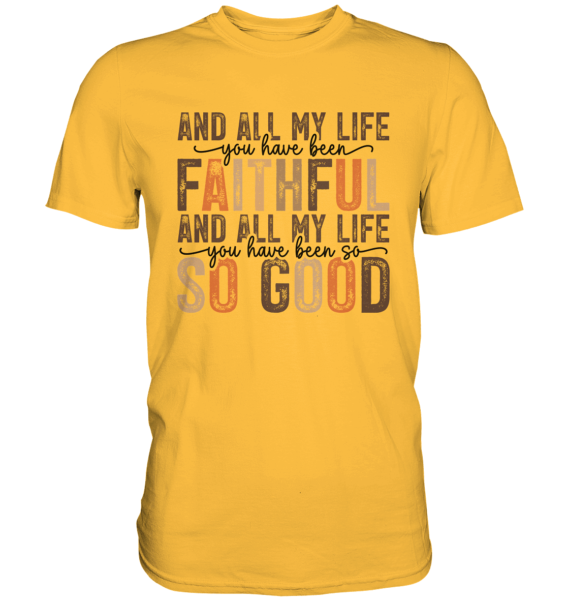 All My Life – Treue und Güte - Premium Shirt - Unisex-Shirts - Gold - GfoitMa