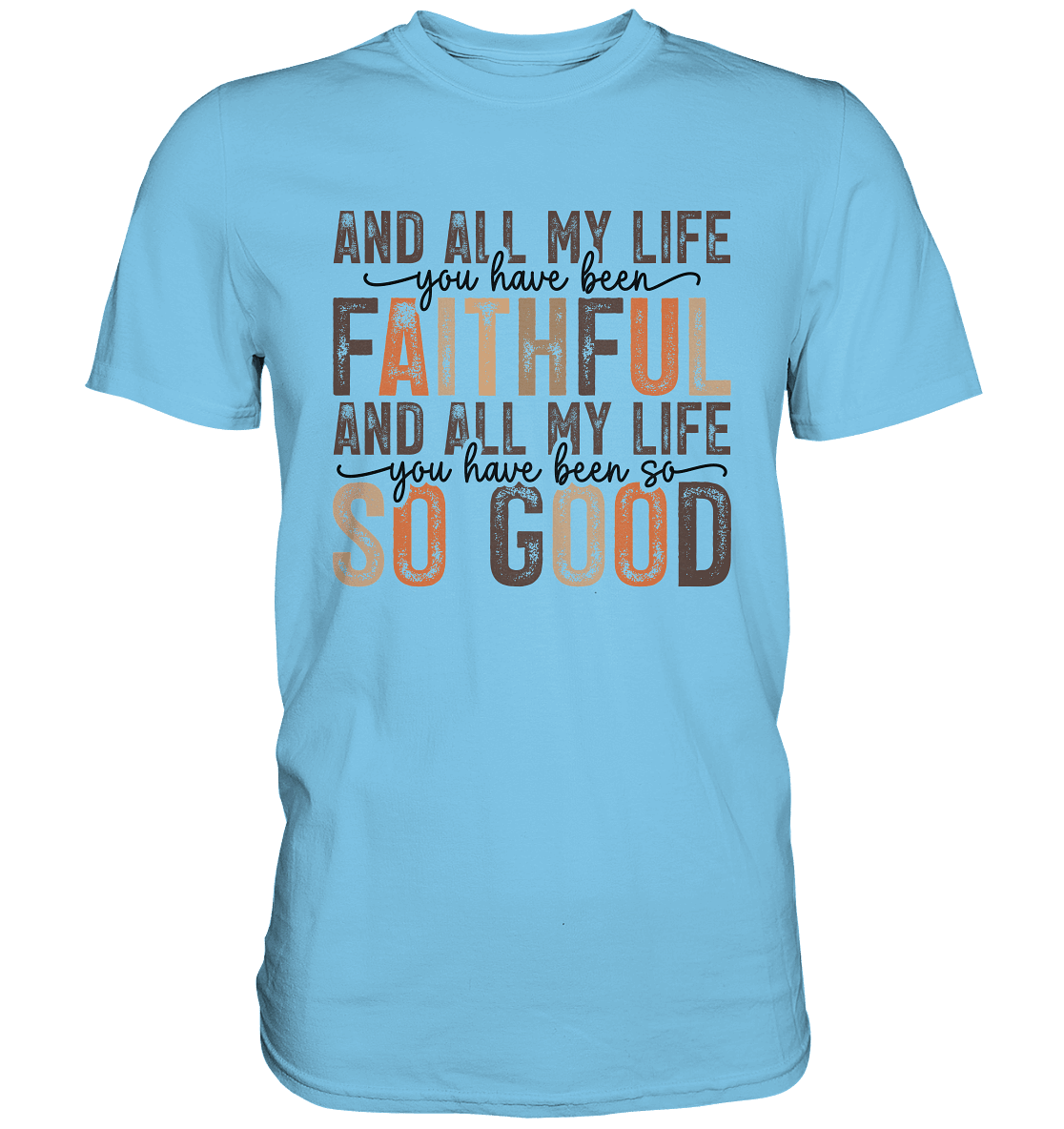 All My Life – Treue und Güte - Premium Shirt - Unisex-Shirts - Sky Blue - GfoitMa