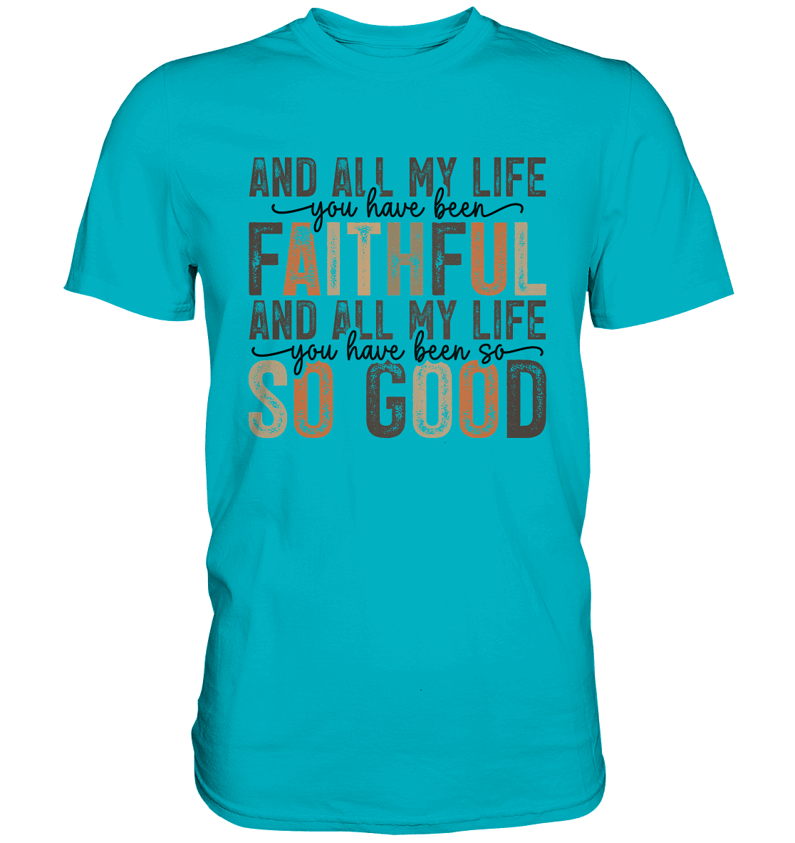 All My Life – Treue und Güte - Premium Shirt - Unisex-Shirts - Swimming Pool - GfoitMa