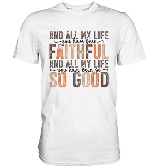 All My Life – Treue und Güte - Premium Shirt - Unisex-Shirts - White - GfoitMa