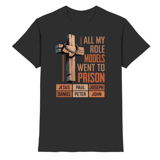 All My Role Models Went to Prison | Christliches Design - Premium Shirt - Unisex-Shirts - Black - GfoitMa