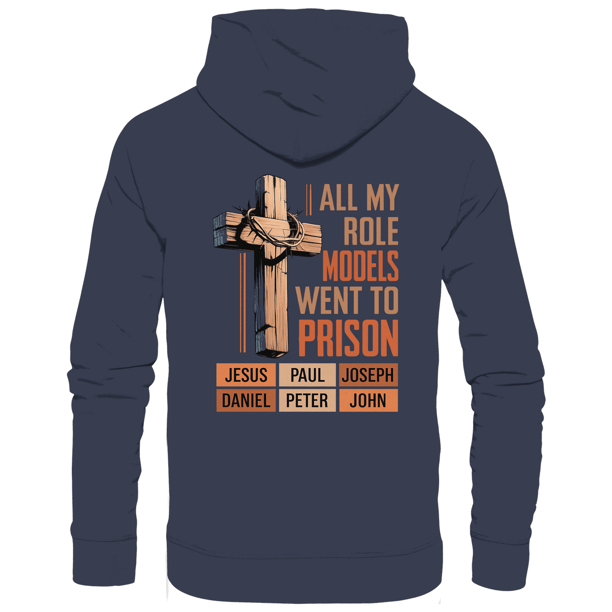 All My Role Models Went to Prison | Christliches Design - Premium Unisex Hoodie - Hoodies - Deep Navy - GfoitMa