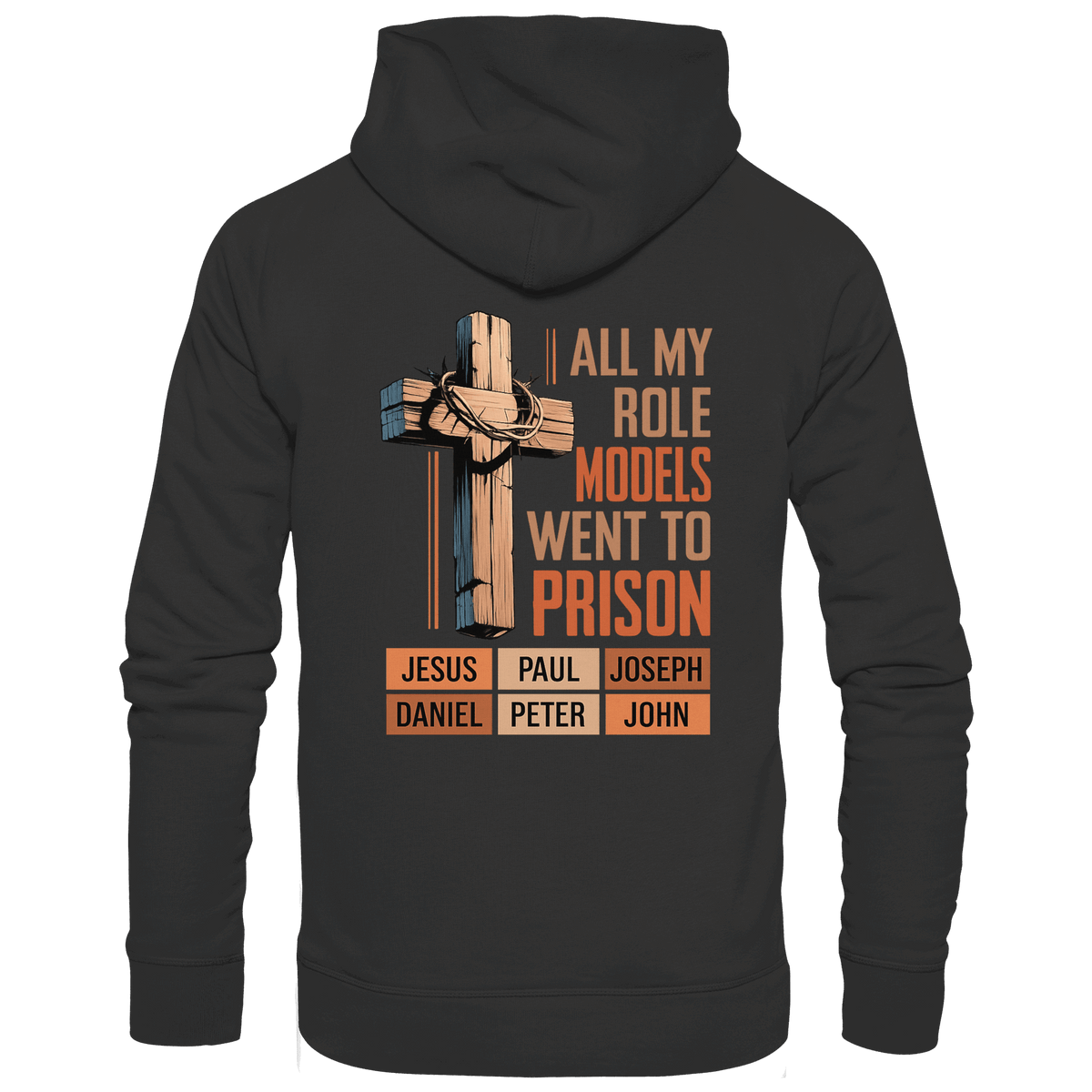 All My Role Models Went to Prison | Christliches Design - Premium Unisex Hoodie - Hoodies - Black - GfoitMa