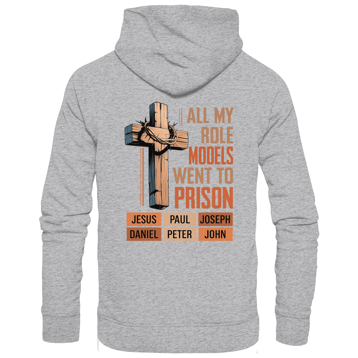 All My Role Models Went to Prison | Christliches Design - Premium Unisex Hoodie - Hoodies - Heather Grey (meliert) - GfoitMa