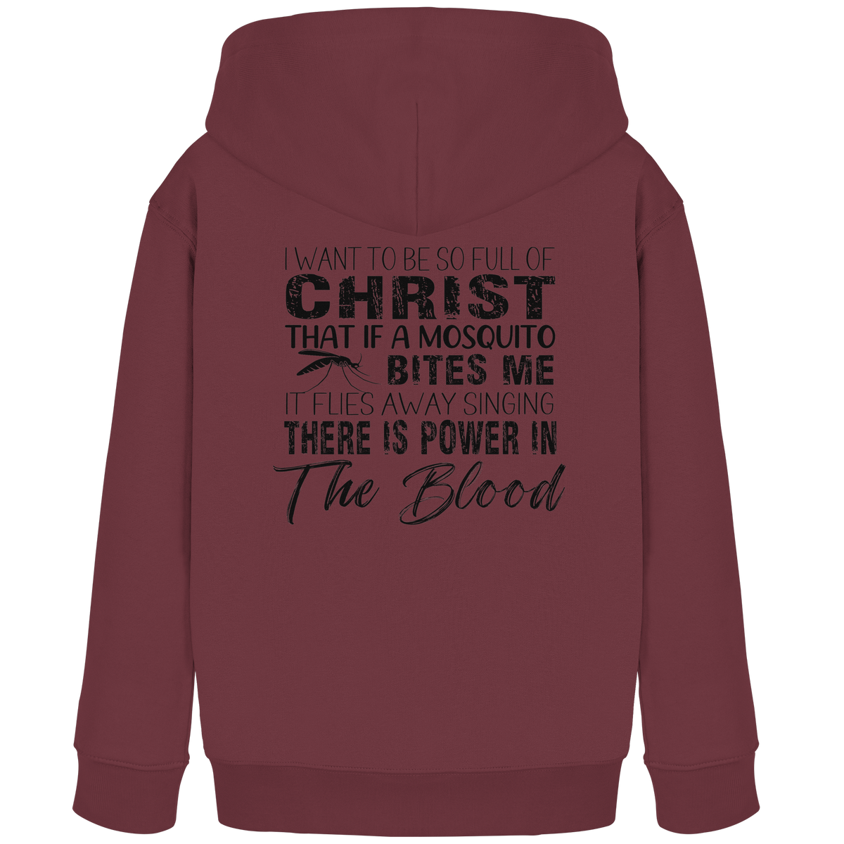I Want to Be So Full of Christ – Mosquito | Christian Statement Print - Kids Organic Hoodie