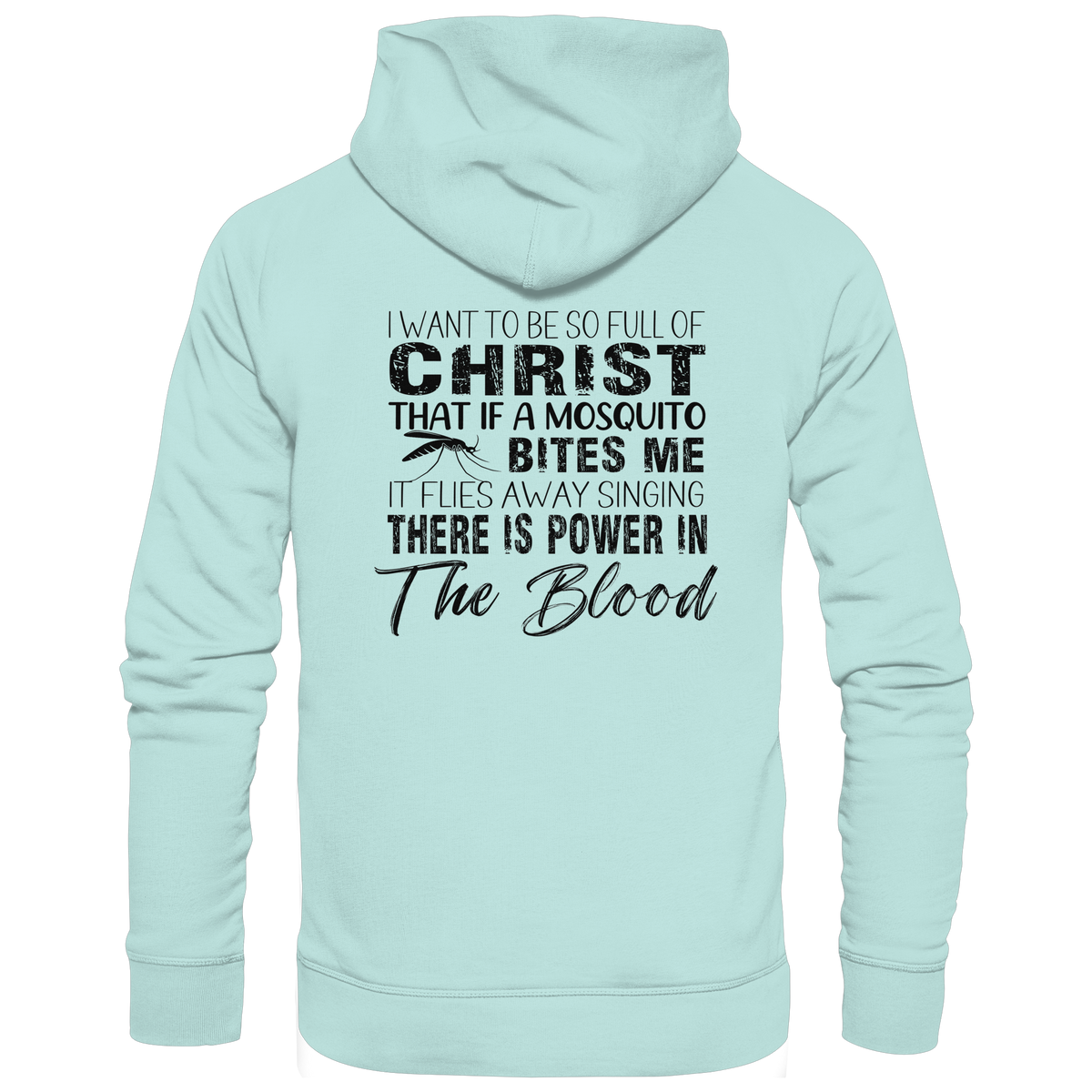 I Want to Be So Full of Christ – Mosquito | Christian Statement Print - Organic Basic Hoodie