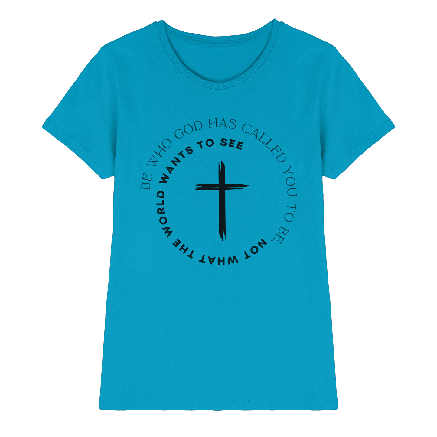 Be Who God Called You To Be – Cross Statement Design - Ladies Premium Shirt - Lady-Shirts - Atoll - GfoitMa