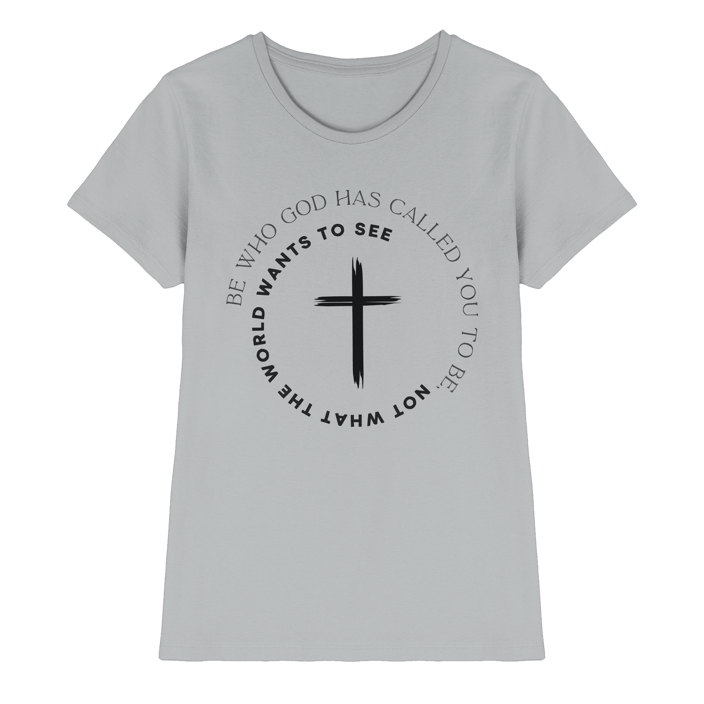 Be Who God Called You To Be – Cross Statement Design - Ladies Premium Shirt - Lady-Shirts - Pacific Grey - GfoitMa